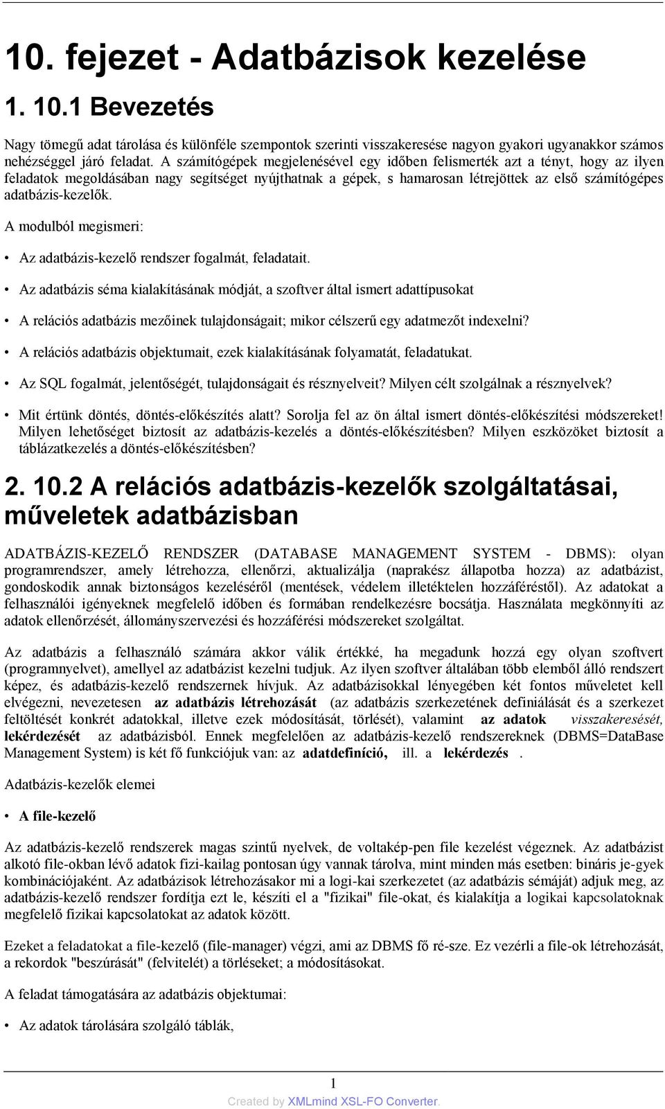 adatbázis-kezelők. A modulból megismeri: Az adatbázis-kezelő rendszer fogalmát, feladatait.