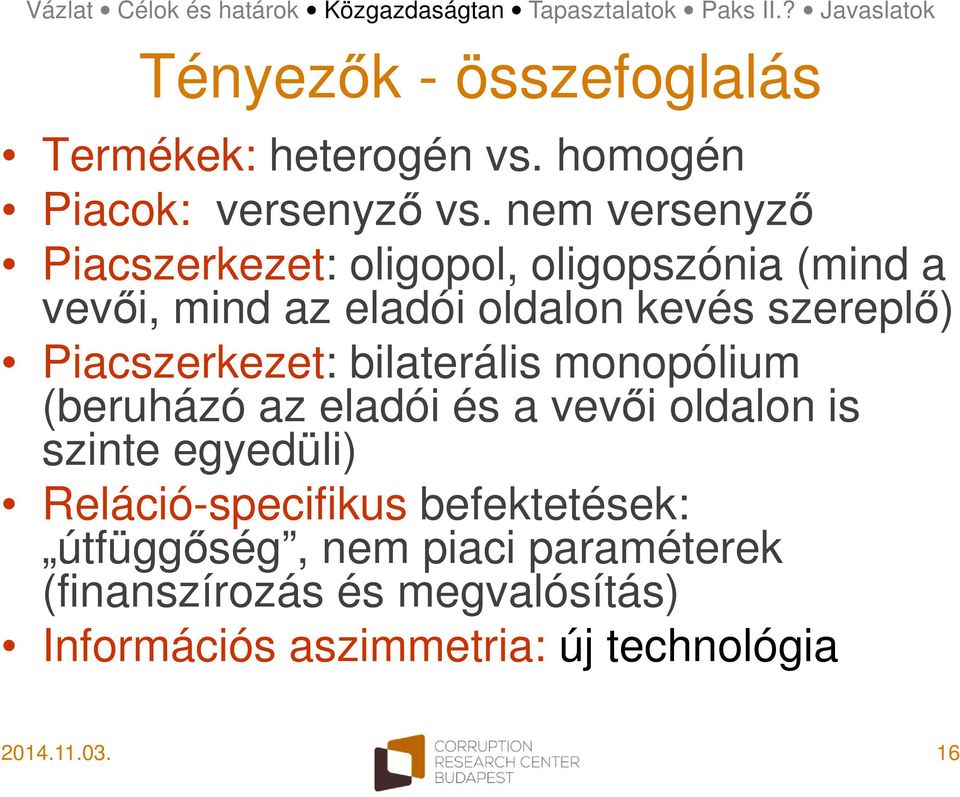 Piacszerkezet: bilaterális monopólium (beruházó az eladói és a vevői oldalon is szinte egyedüli)