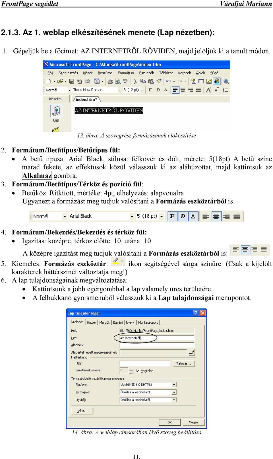 Alkalmaz gombra. 3. Formátum/Betűtípus/Térköz és pozíció fül: Betűköz: Ritkított, mértéke: 4pt, elhelyezés: alapvonalra Ugyanezt a formázást meg tudjuk valósítani a Formázás eszköztárból is: 4.