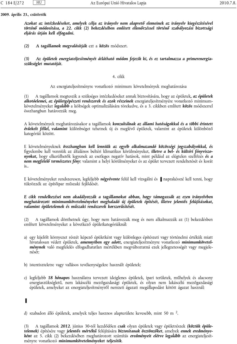 (3) Az épületek energiateljesítményét átlátható módon fejezik ki, és ez tartalmazza a primerenergiaszükséglet mutatóját. 4.