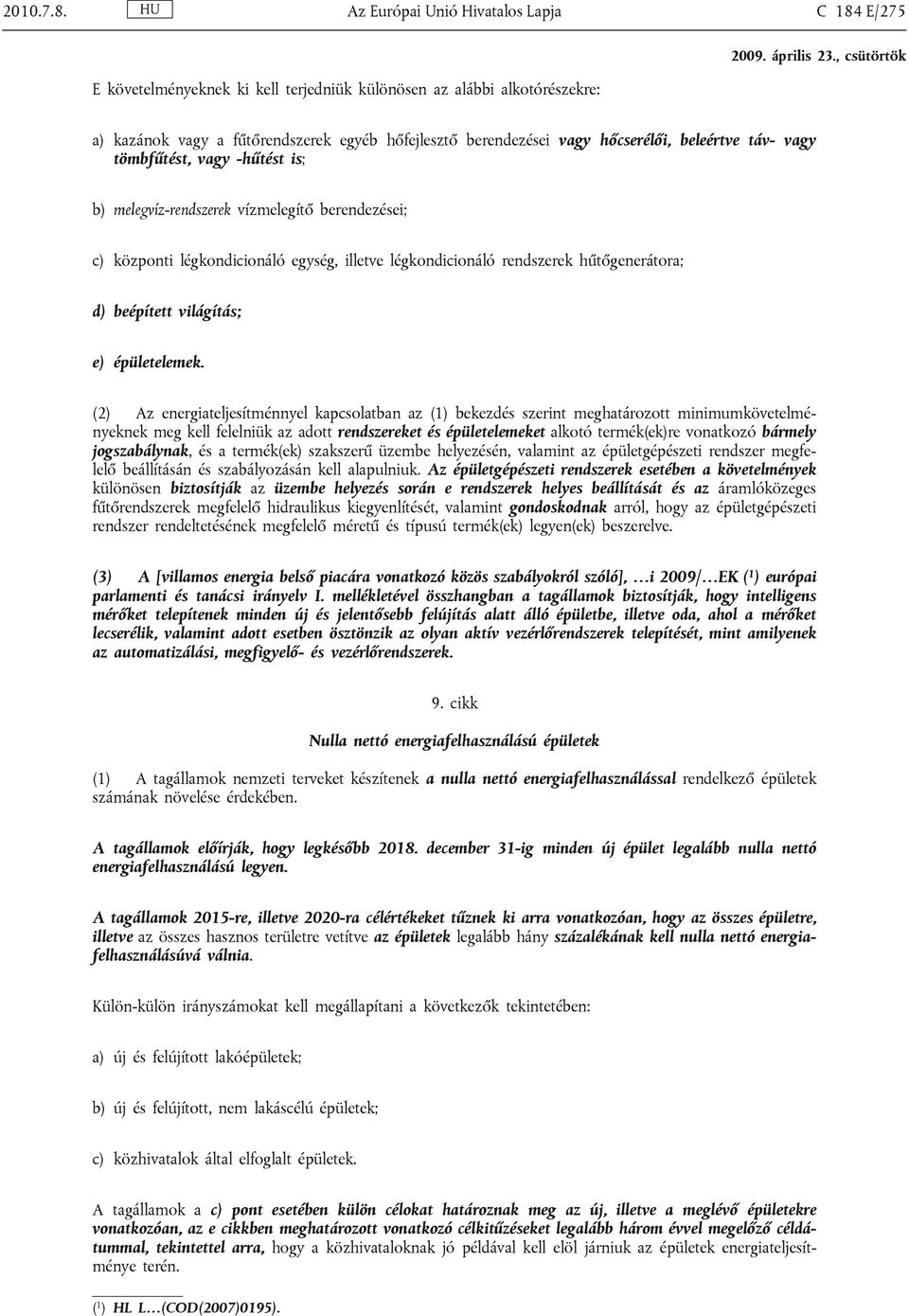 beleértve táv- vagy tömbfűtést, vagy -hűtést is; b) melegvíz-rendszerek vízmelegítő berendezései; c) központi légkondicionáló egység, illetve légkondicionáló rendszerek hűtőgenerátora; d) beépített