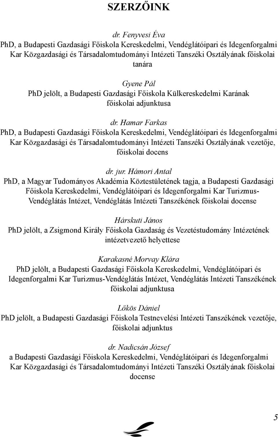 jelölt, a Budapesti Gazdasági Főiskola Külkereskedelmi Karának főiskolai adjunktusa dr.