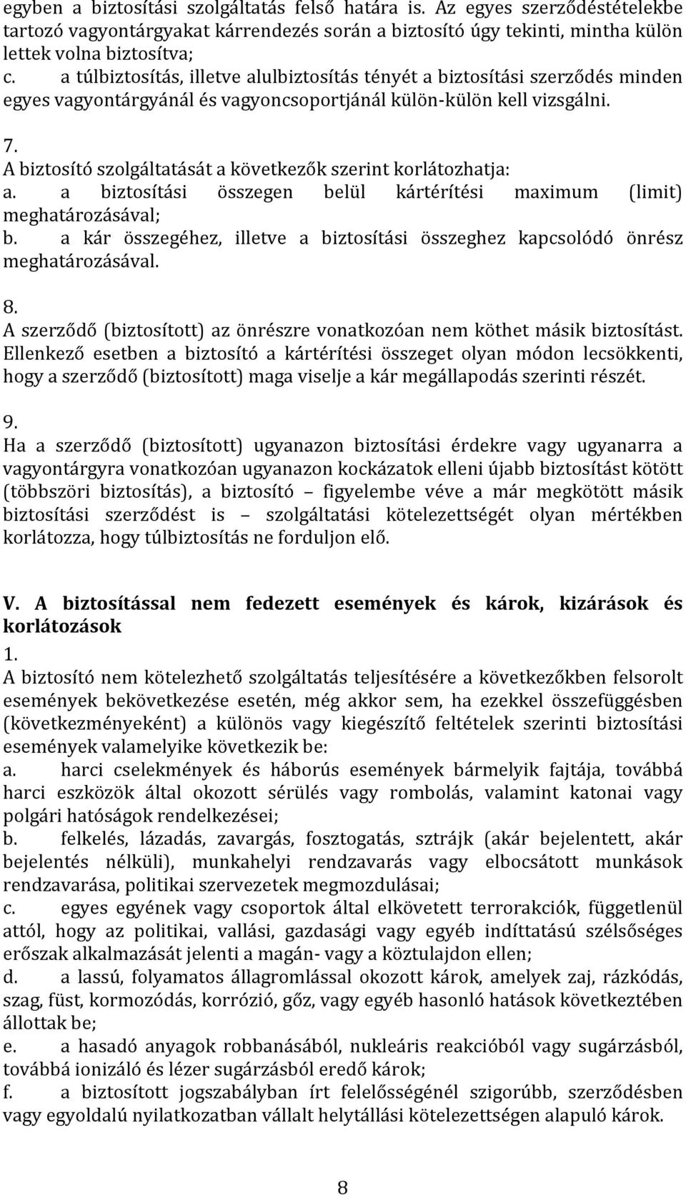 A biztosító szolgáltatását a következők szerint korlátozhatja: a. a biztosítási összegen belül kártérítési maximum (limit) meghatározásával; b.