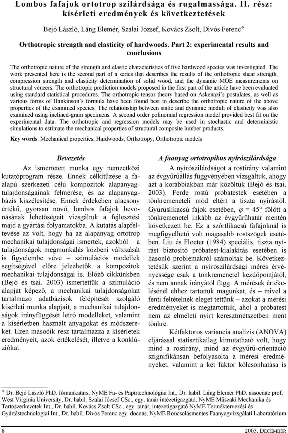 Part 2: experimental results and conclusions The orthotropic nature of the strength and elastic characteristics of five hardwood species was investigated.