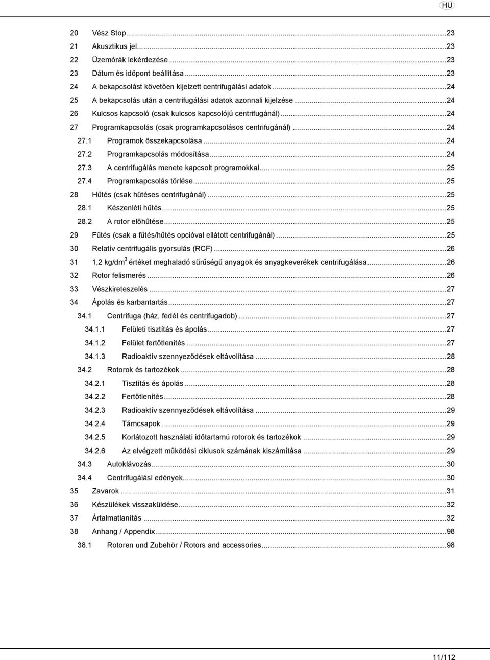 ..24 27.1 Programok összekapcsolása...24 27.2 Programkapcsolás módosítása...24 27.3 A centrifugálás menete kapcsolt programokkal...25 27.4 Programkapcsolás törlése.