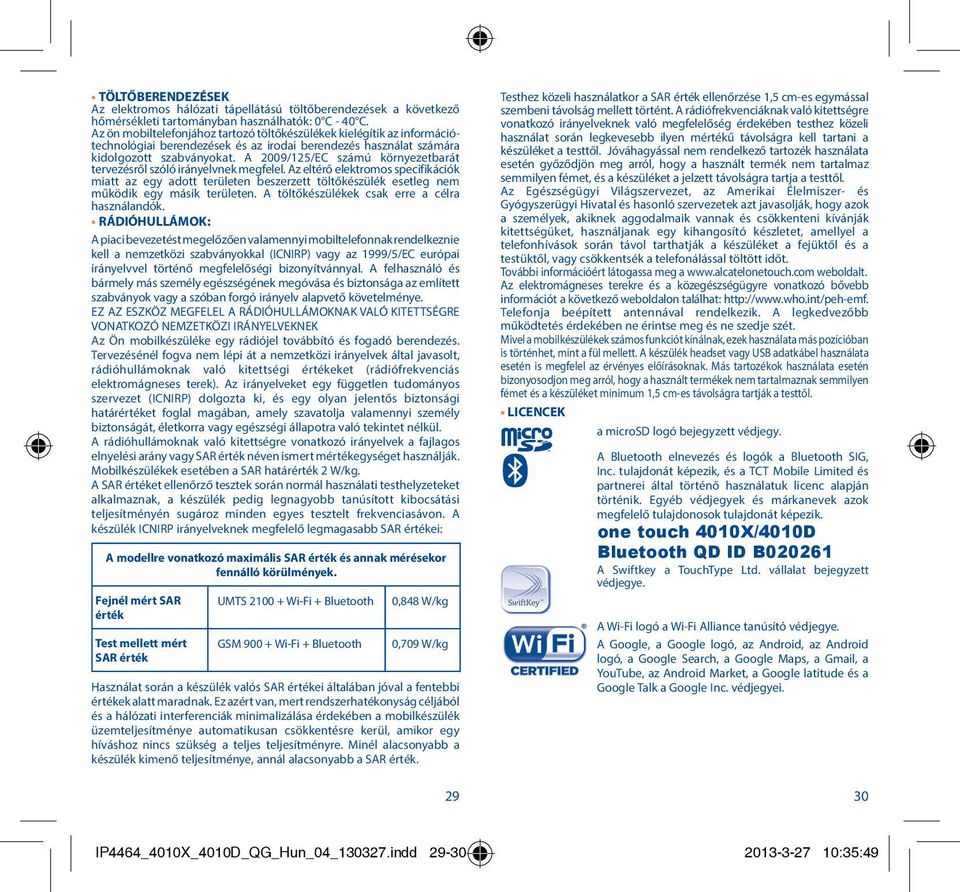 A 2009/125/EC számú környezetbarát tervezésről szóló irányelvnek megfelel.