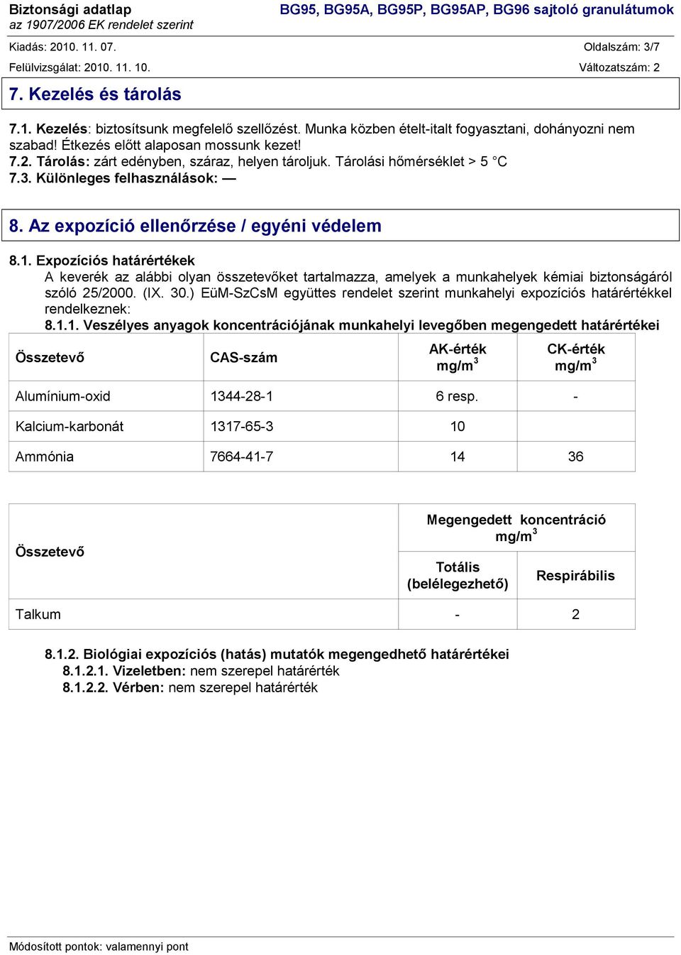 Expozíciós határértékek A keverék az alábbi olyan összetevőket tartalmazza, amelyek a munkahelyek kémiai biztonságáról szóló 25/2000. (IX. 30.