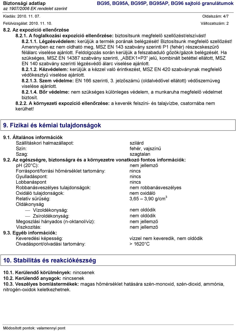 Feldolgozás során kerüljük a felszabaduló gőzök/gázok belégzését.