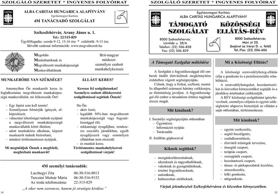 hu Megoldás Munkáltatóknak és Megváltozott munkaképességû Munkavállalóknak MUNKAERÕRE VAN SZÜKSÉGE?