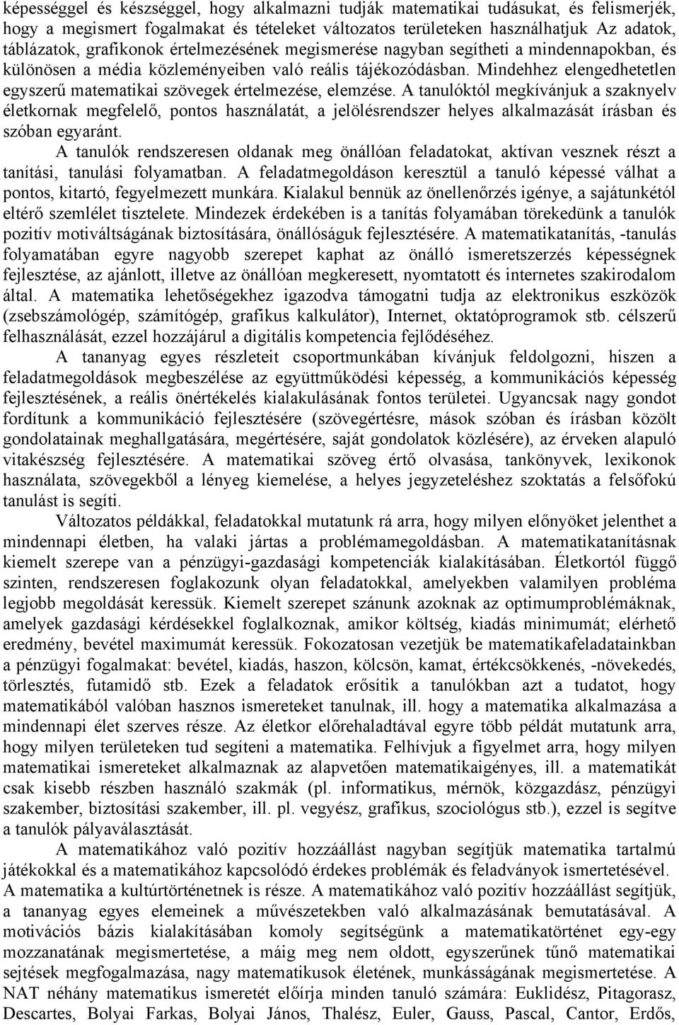 Mindehhez elengedhetetlen egyszerű matematikai szövegek értelmezése, elemzése.