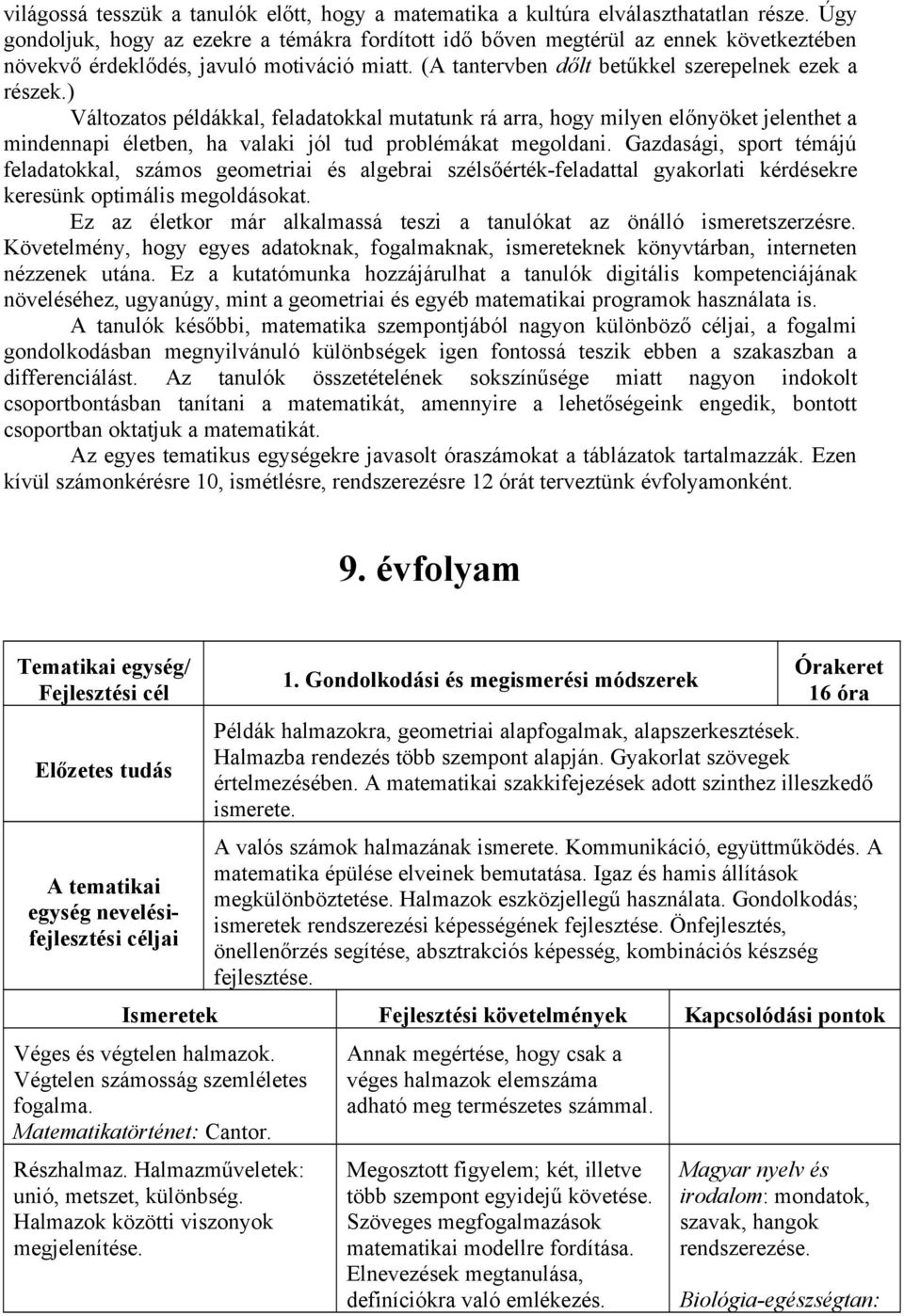 ) Változatos példákkal, feladatokkal mutatunk rá arra, hogy milyen előnyöket jelenthet a mindennapi életben, ha valaki jól tud problémákat megoldani.