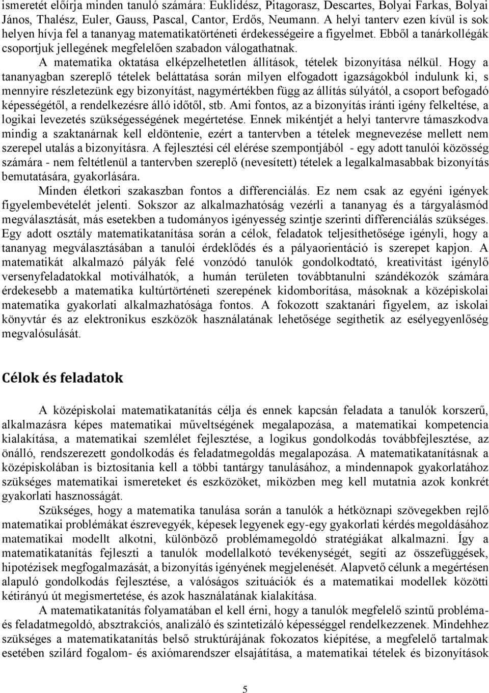 A matematika oktatása elképzelhetetlen állítások, tételek bizonyítása nélkül.