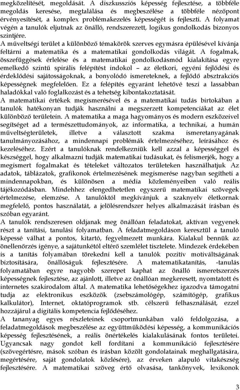 A folyamat végén a tanulók eljutnak az önálló, rendszerezett, logikus gondolkodás bizonyos szintjére.