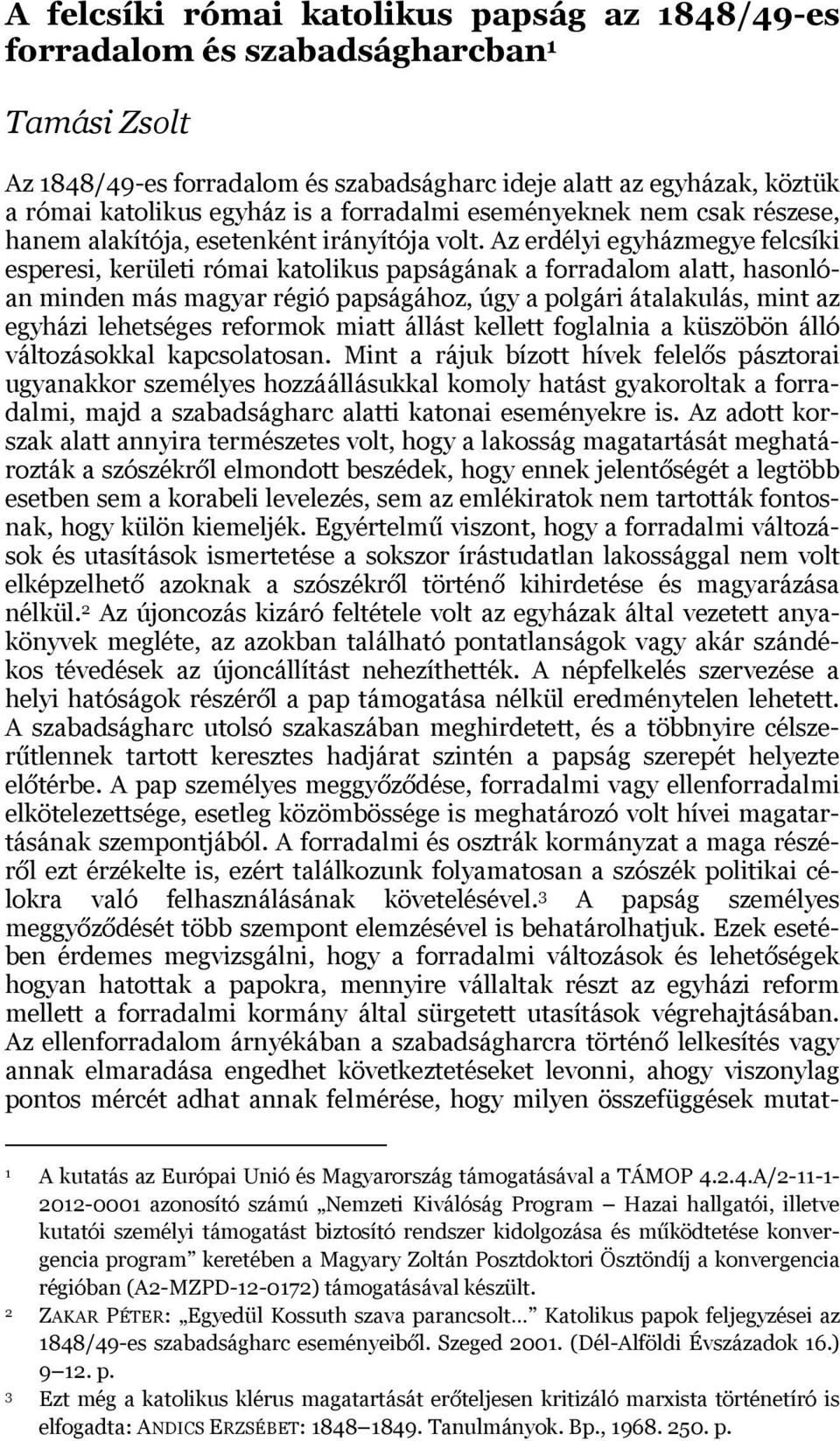 Az erdélyi egyházmegye felcsíki esperesi, kerületi római katolikus papságának a forradalom alatt, hasonlóan minden más magyar régió papságához, úgy a polgári átalakulás, mint az egyházi lehetséges