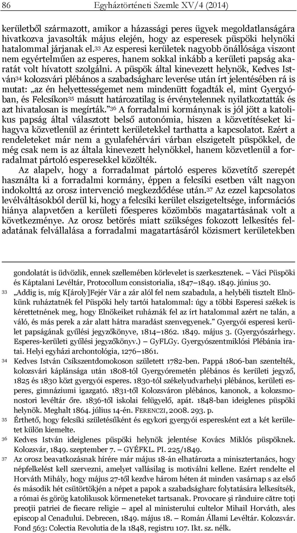 A püspök által kinevezett helynök, Kedves István 34 kolozsvári plébános a szabadságharc leverése után írt jelentésében rá is mutat: az én helyettességemet nem mindenütt fogadták el, mint Gyergyóban,