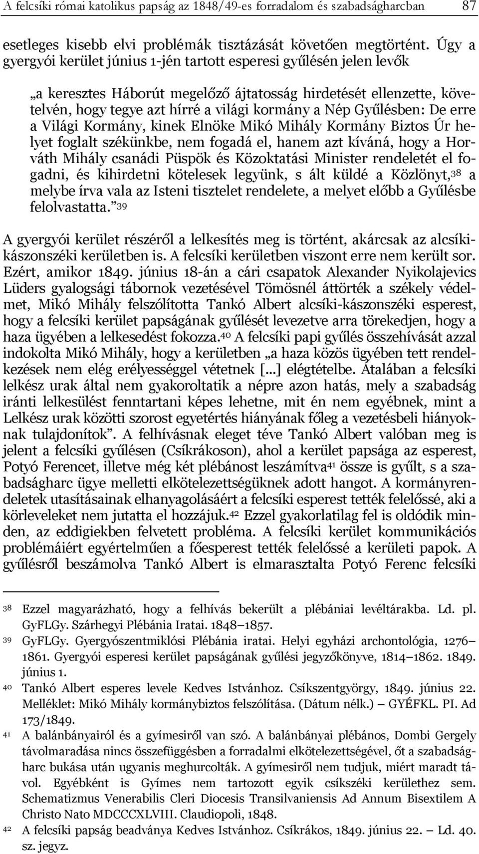 Gyűlésben: De erre a Világi Kormány, kinek Elnöke Mikó Mihály Kormány Biztos Úr helyet foglalt székünkbe, nem fogadá el, hanem azt kíváná, hogy a Horváth Mihály csanádi Püspök és Közoktatási Minister