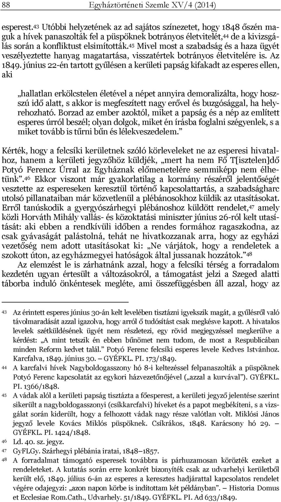 45 Mivel most a szabadság és a haza ügyét veszélyeztette hanyag magatartása, visszatértek botrányos életvitelére is. Az 1849.