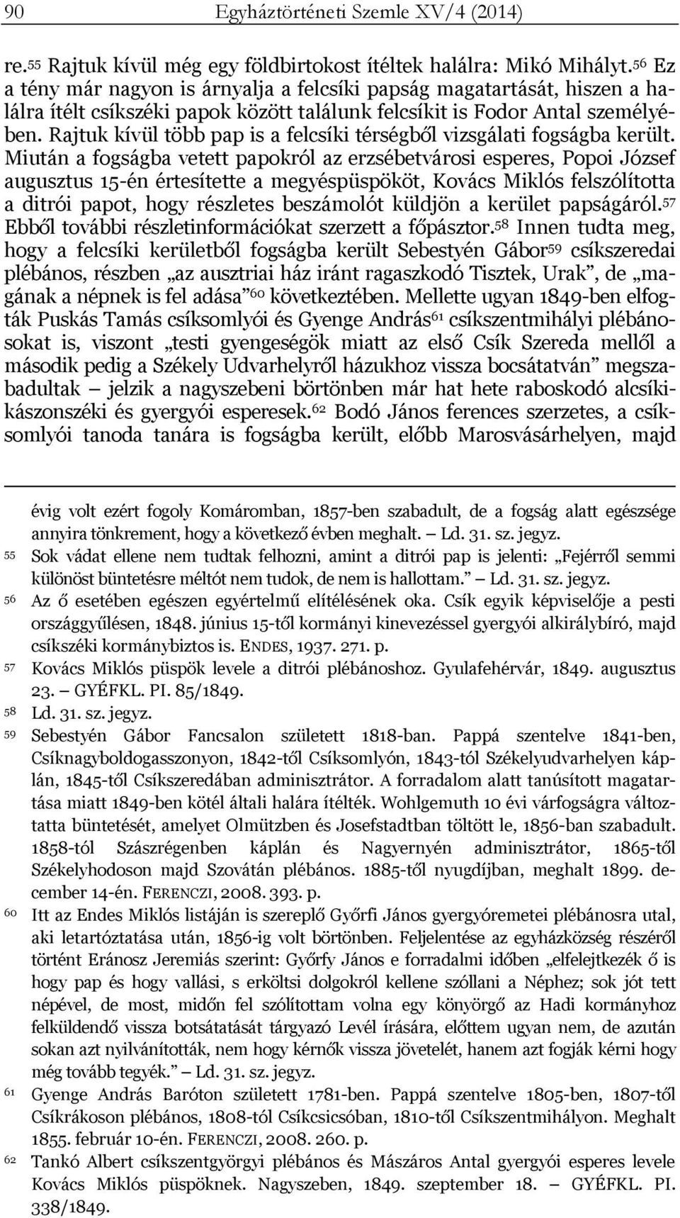 Rajtuk kívül több pap is a felcsíki térségből vizsgálati fogságba került.