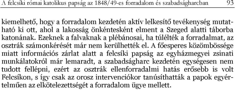 A főesperes közömbössége miatt információs zárlat alatt a felcsíki papság az egyházmegyei zsinati munkálatokról már lemaradt, a szabadságharc kezdetén egységesen nem tudott