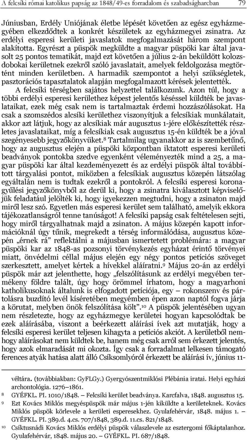 Egyrészt a püspök megküldte a magyar püspöki kar által javasolt 25 pontos tematikát, majd ezt követően a július 2-án beküldött kolozsdobokai kerületnek ezekről szóló javaslatait, amelyek feldolgozása