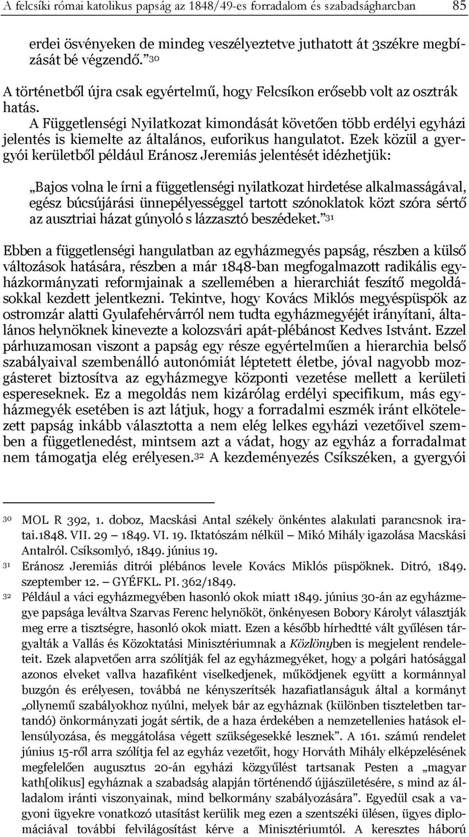 A Függetlenségi Nyilatkozat kimondását követően több erdélyi egyházi jelentés is kiemelte az általános, euforikus hangulatot.