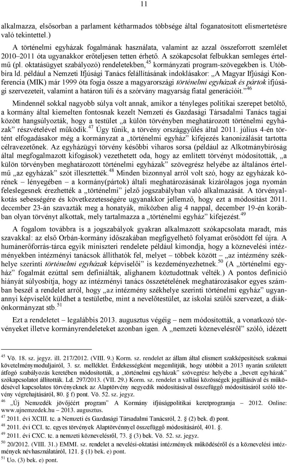 oktatásügyet szabályozó) rendeletekben, 45 kormányzati program-szövegekben is. Utóbbira ld.