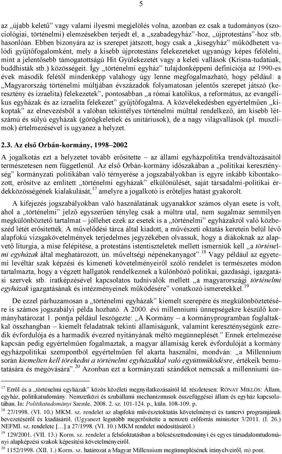 támogatottságú Hit Gyülekezetét vagy a keleti vallások (Krisna-tudatúak, buddhisták stb.) közösségeit.