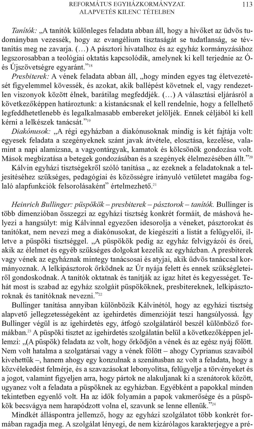 zavarja. ( ) A pásztori hivatalhoz és az egyház kormányzásához legszorosabban a teológiai oktatás kapcsolódik, amelynek ki kell terjednie az Ó- és Újszövetségre egyaránt.