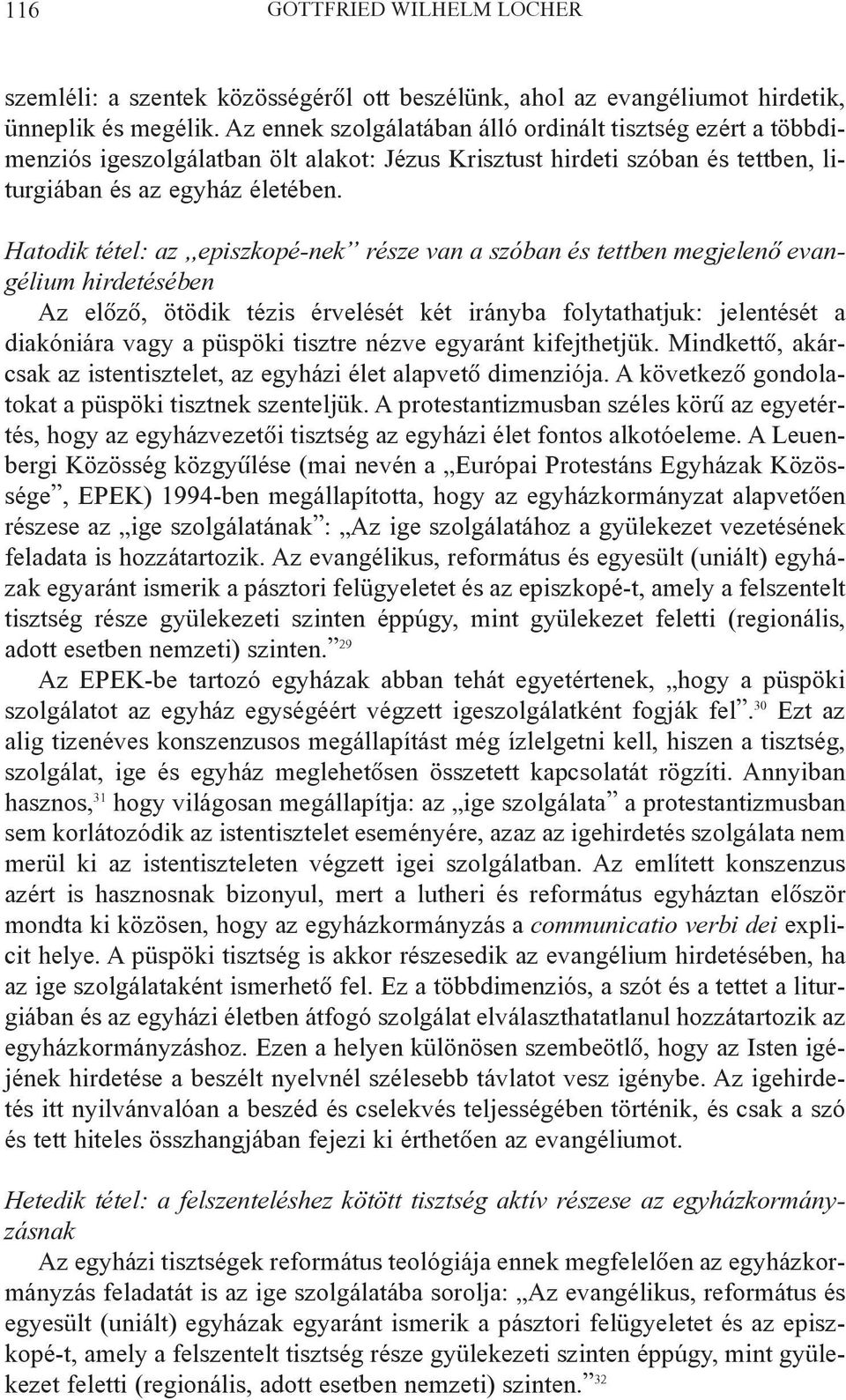 Hatodik tétel: az episzkopé-nek része van a szóban és tettben megjelenõ evangélium hirdetésében Az elõzõ, ötödik tézis érvelését két irányba folytathatjuk: jelentését a diakóniára vagy a püspöki