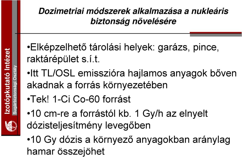 hajlamos anyagok bőven akadnak a forrás környezetében Tek!