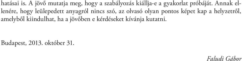 Annak ellenére, hogy leülepedett anyagról nincs szó, az olvasó olyan