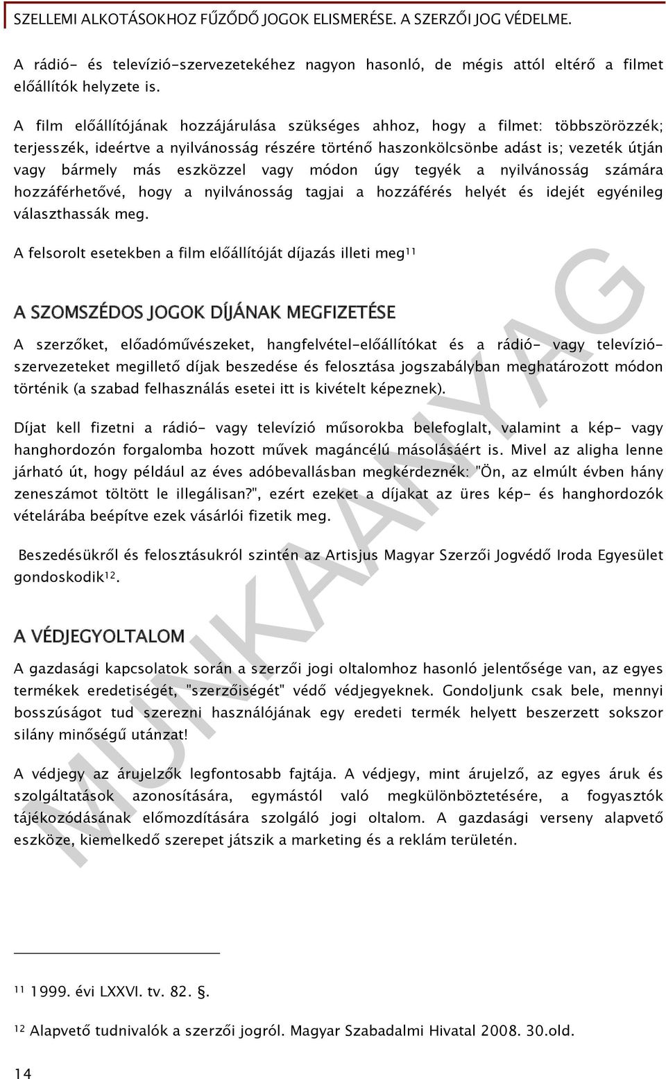 eszközzel vagy módon úgy tegyék a nyilvánosság számára hozzáférhetővé, hogy a nyilvánosság tagjai a hozzáférés helyét és idejét egyénileg választhassák meg.