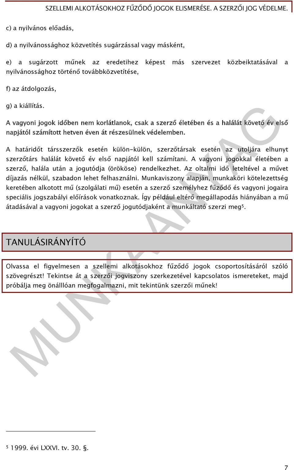 A határidőt társszerzők esetén külön-külön, szerzőtársak esetén az utoljára elhunyt szerzőtárs halálát követő év első napjától kell számítani.