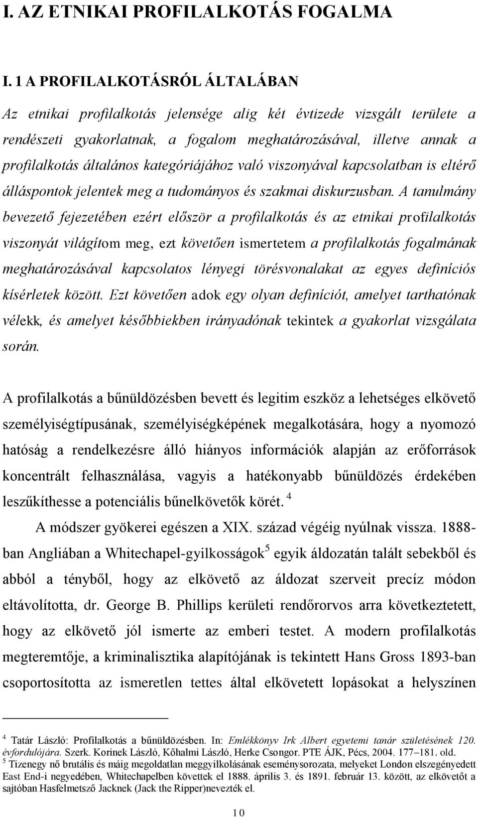 kategóriájához való viszonyával kapcsolatban is eltérő álláspontok jelentek meg a tudományos és szakmai diskurzusban.