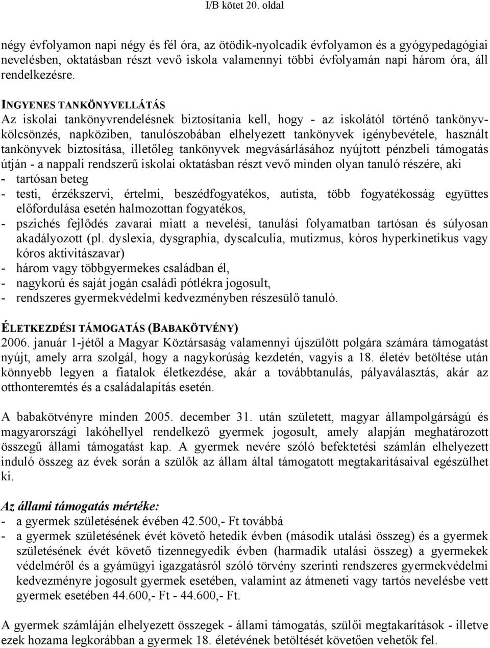 INGYENES TANKÖNYVELLÁTÁS Az iskolai tankönyvrendelésnek biztosítania kell, hogy - az iskolától történő tankönyvkölcsönzés, napköziben, tanulószobában elhelyezett tankönyvek igénybevétele, használt