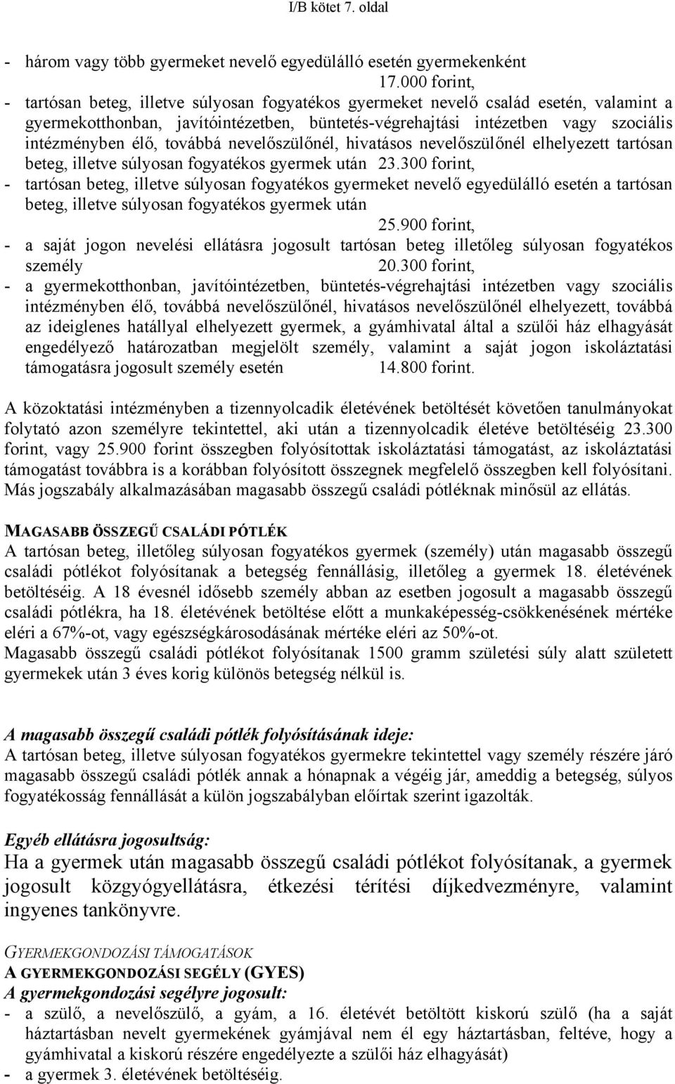 élő, továbbá nevelőszülőnél, hivatásos nevelőszülőnél elhelyezett tartósan beteg, illetve súlyosan fogyatékos gyermek után 23.