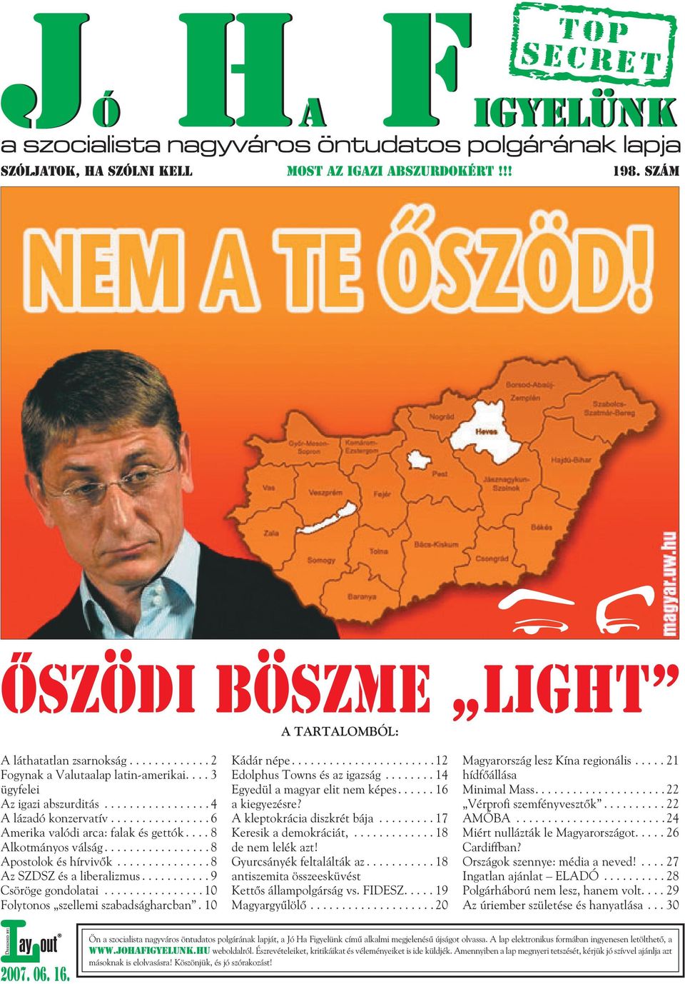 10 A TARTALOMBÓL: Kádár népe....................... 12 Edolphus Towns és az igazság........ 14 Egyedül a magyar elit nem képes...... 16 a kiegyezésre? A kleptokrácia diszkrét bája.