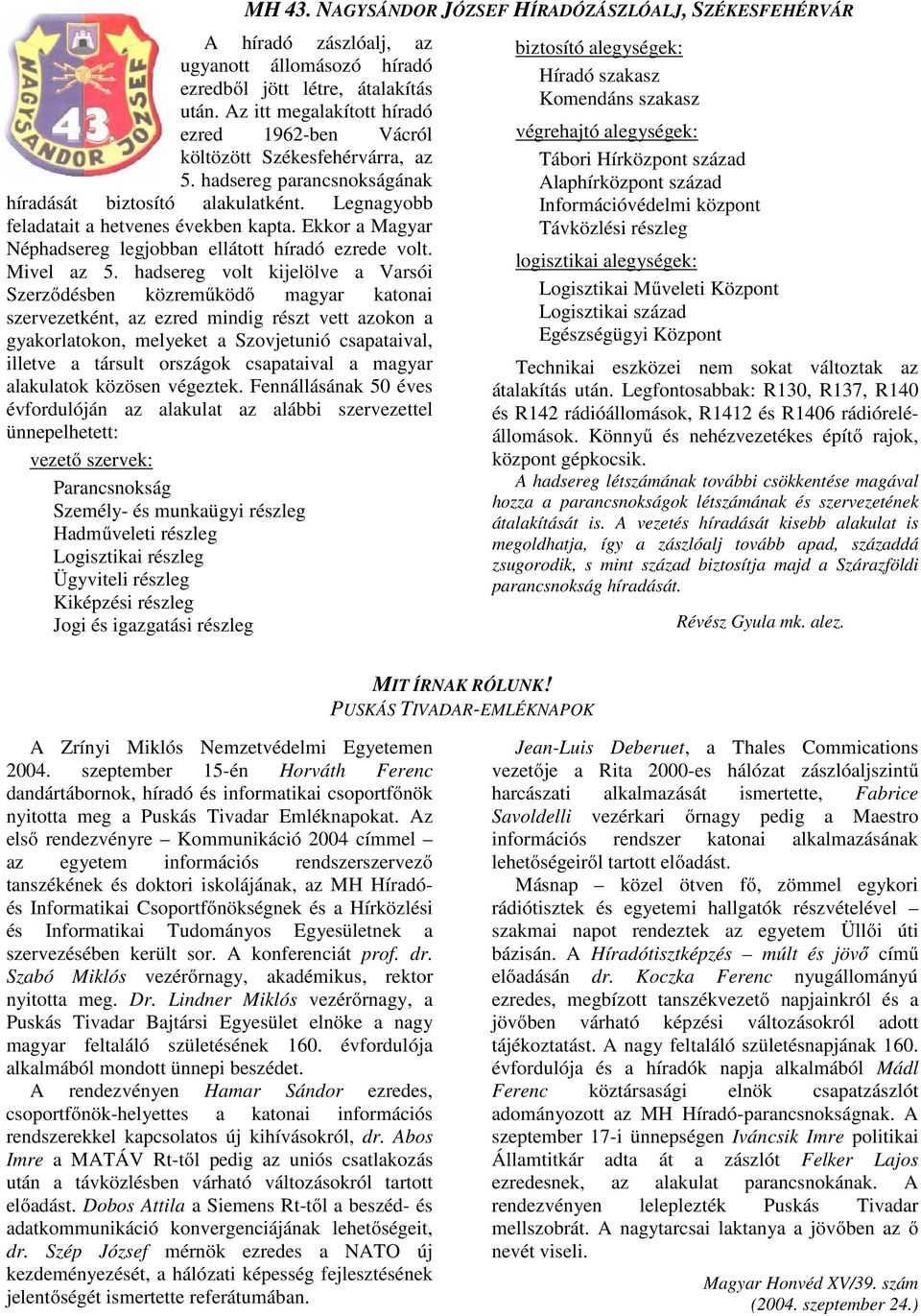 hadsereg volt kijelölve a Varsói Szerződésben közreműködő magyar katonai szervezetként, az ezred mindig részt vett azokon a gyakorlatokon, melyeket a Szovjetunió csapataival, illetve a társult