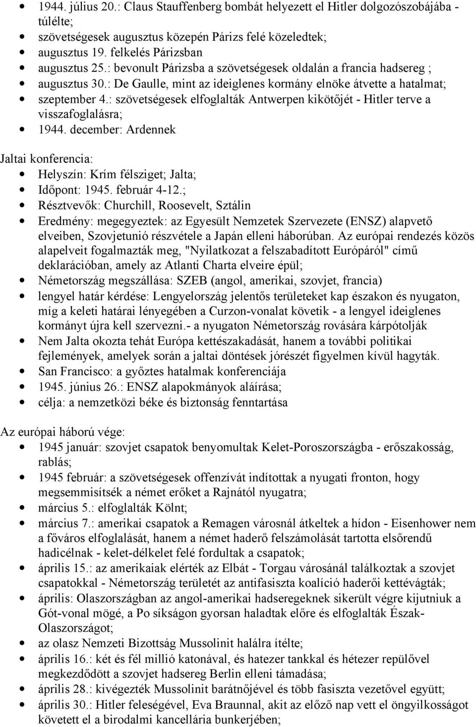 : szövetségesek elfoglalták Antwerpen kikötőjét - Hitler terve a visszafoglalásra; 1944. december: Ardennek Jaltai konferencia: Helyszín: Krím félsziget; Jalta; Időpont: 1945. február 4-12.