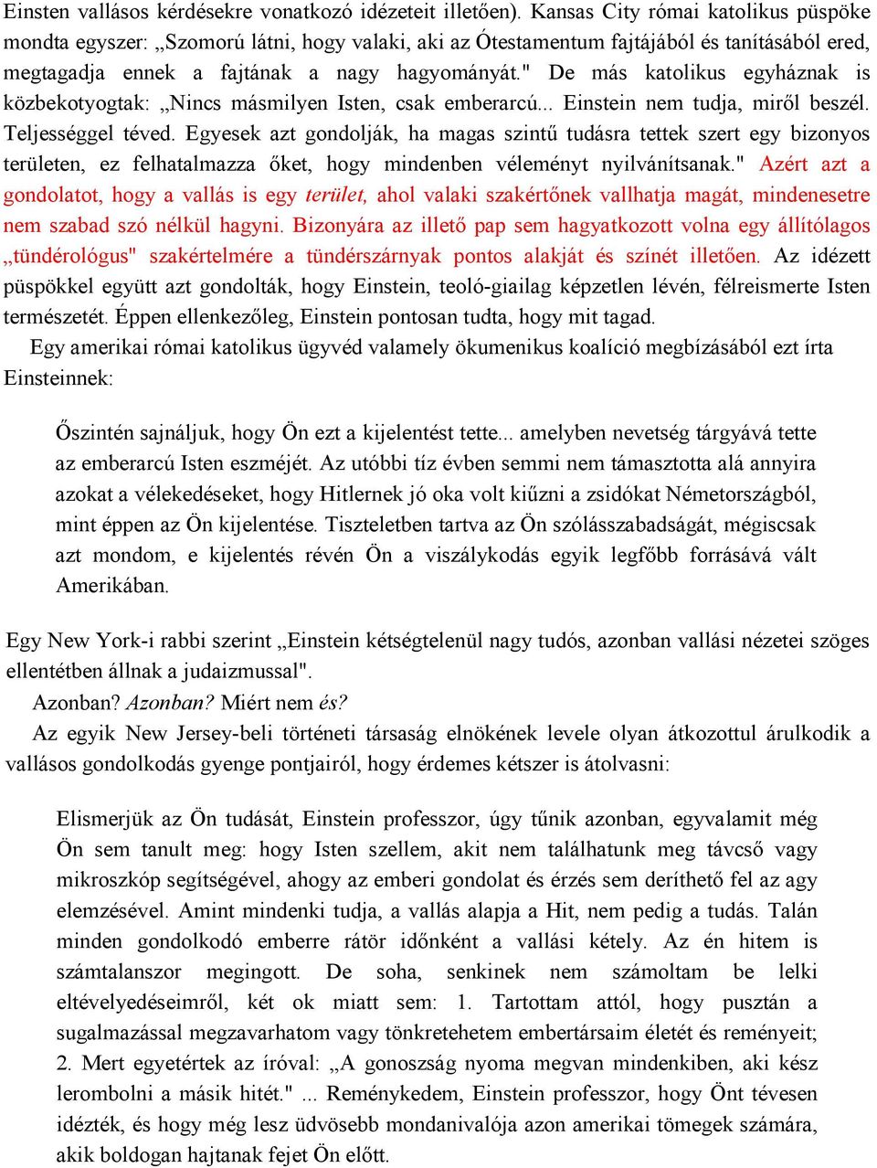 " De más katolikus egyháznak is közbekotyogtak: Nincs másmilyen Isten, csak emberarcú... Einstein nem tudja, miről beszél. Teljességgel téved.