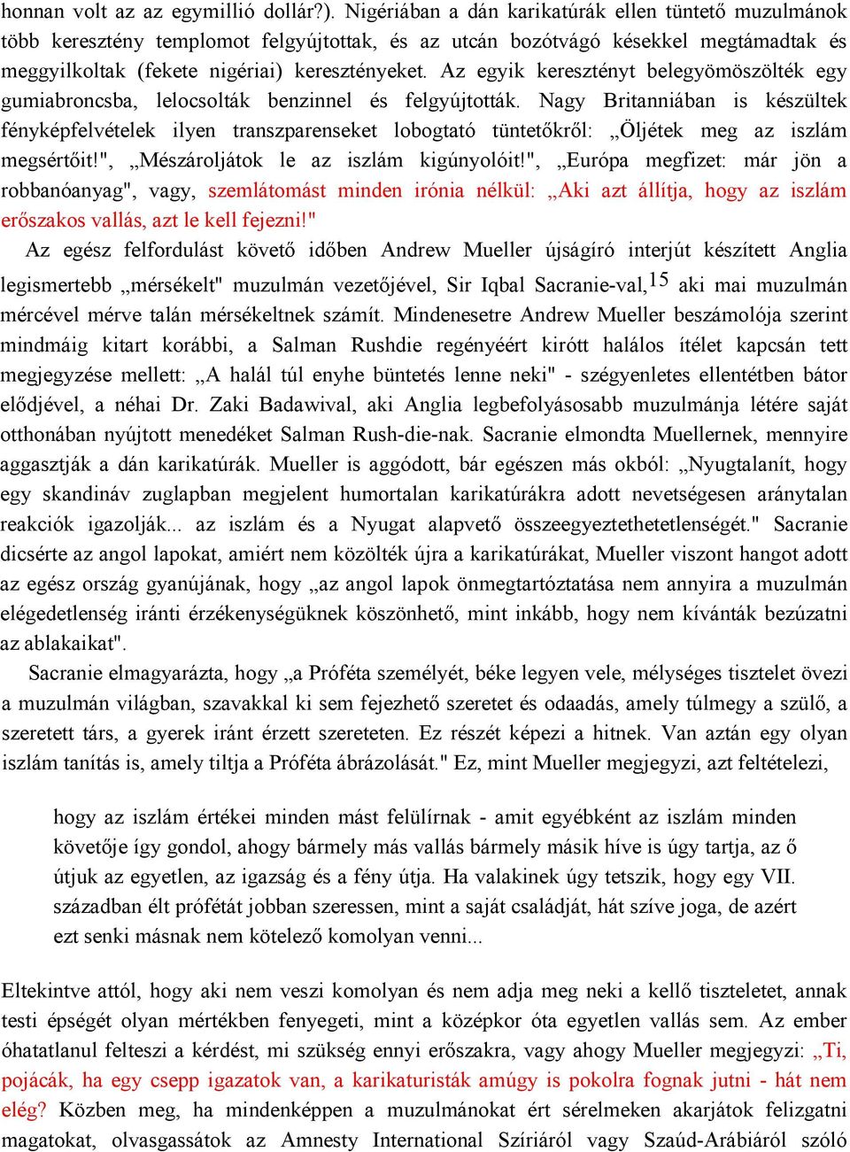 Az egyik keresztényt belegyömöszölték egy gumiabroncsba, lelocsolták benzinnel és felgyújtották.