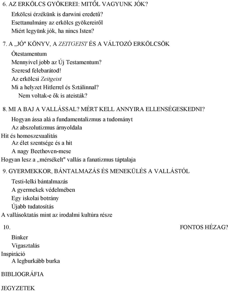 Nem voltak-e ők is ateisták? 8. MI A BAJ A VALLÁSSAL? MÉRT KELL ANNYIRA ELLENSÉGESKEDNI?