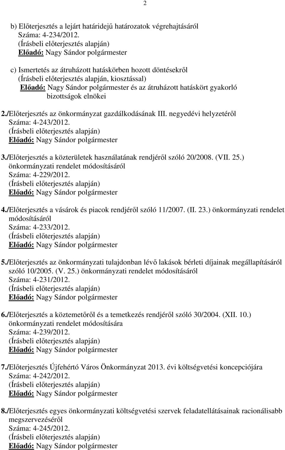 polgármester és az átruházott hatáskört gyakorló bizottságok elnökei 2./Előterjesztés az önkormányzat gazdálkodásának III. negyedévi helyzetéről Száma: 4-243/2012.