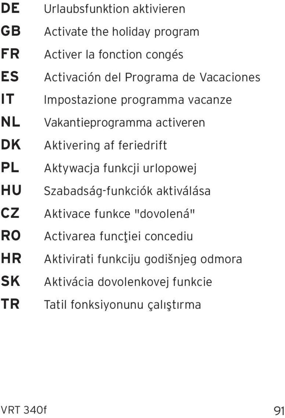 Aktivering af feriedrift Aktywacja funkcji urlopowej Szabadság-funkciók aktiválása Aktivace funkce "dovolená"