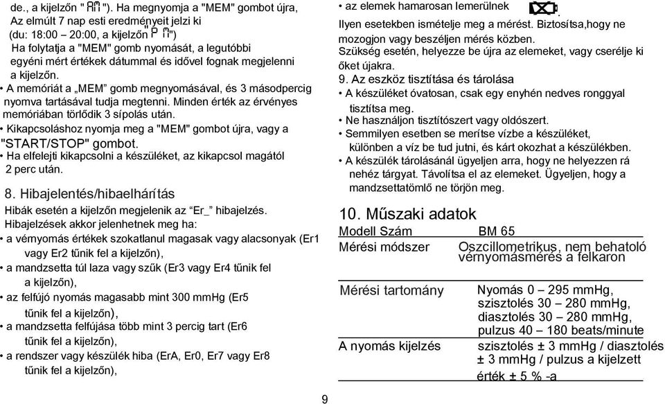 fognak megjelenni a kijelzőn. A memóriát a MEM gomb megnyomásával, és 3 másodpercig nyomva tartásával tudja megtenni. Minden érték az érvényes memóriában törlődik 3 sípolás után.