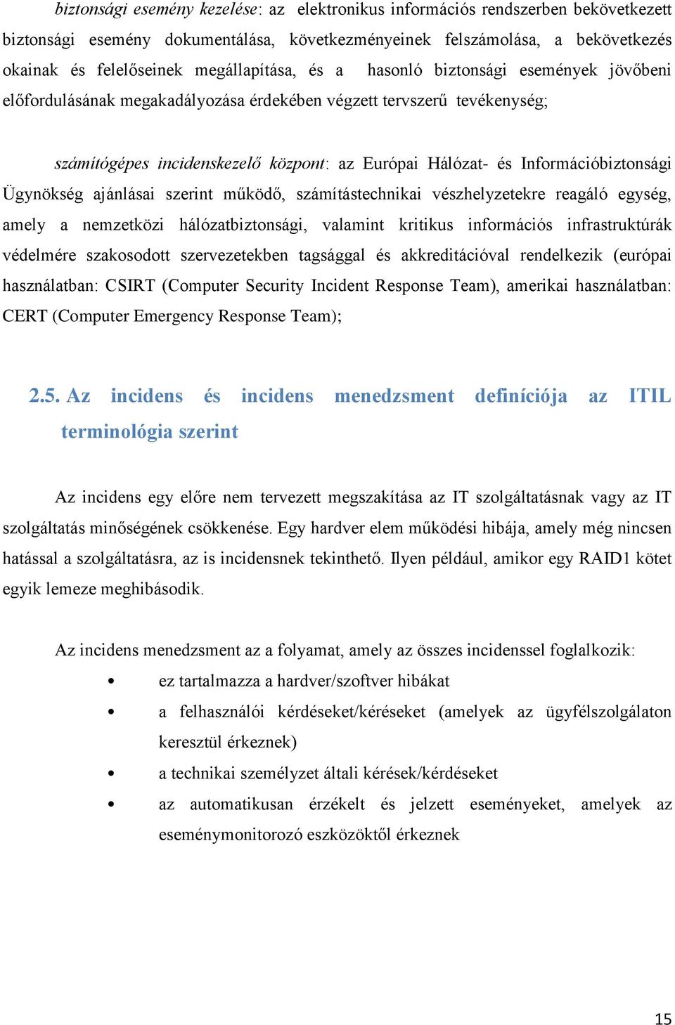 Információbiztonsági Ügynökség ajánlásai szerint működő, számítástechnikai vészhelyzetekre reagáló egység, amely a nemzetközi hálózatbiztonsági, valamint kritikus információs infrastruktúrák