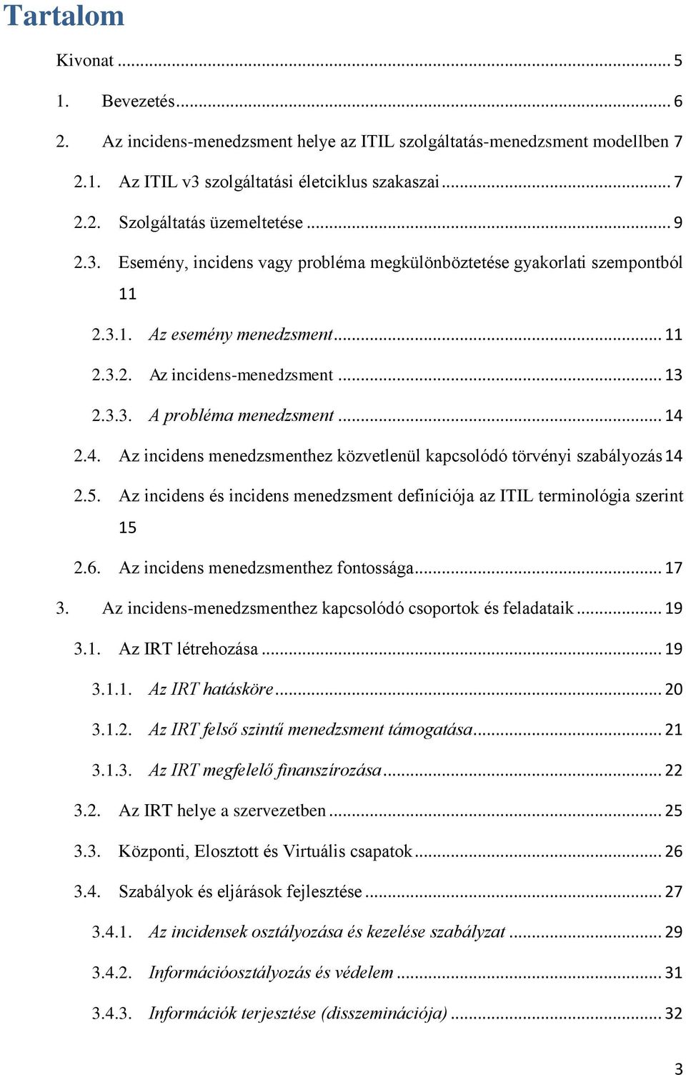 2.4. Az incidens menedzsmenthez közvetlenül kapcsolódó törvényi szabályozás 14 2.5. Az incidens és incidens menedzsment definíciója az ITIL terminológia szerint 15 2.6.