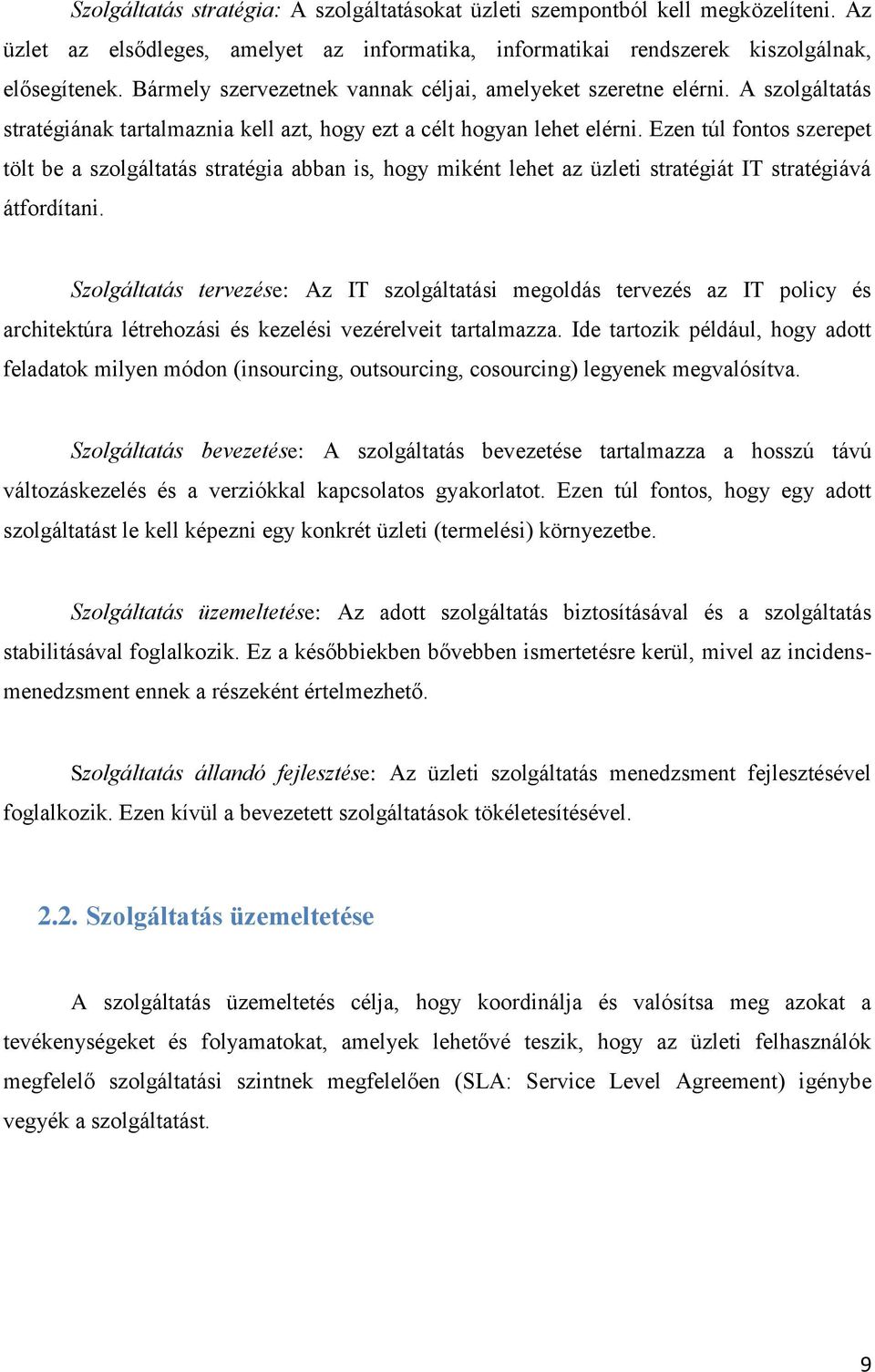 Ezen túl fontos szerepet tölt be a szolgáltatás stratégia abban is, hogy miként lehet az üzleti stratégiát IT stratégiává átfordítani.