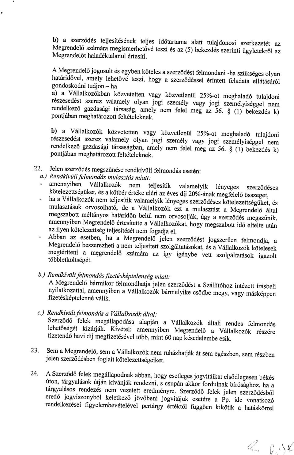 Vállalkozókban közvetetten vagy közvetlenül 25%-ot meghaladó tulajdoni ha részesedést szerez valamely olyan jogi személy vagy jogi személyiséggel nem rendelkező gazdasági társaság, amely nem felel