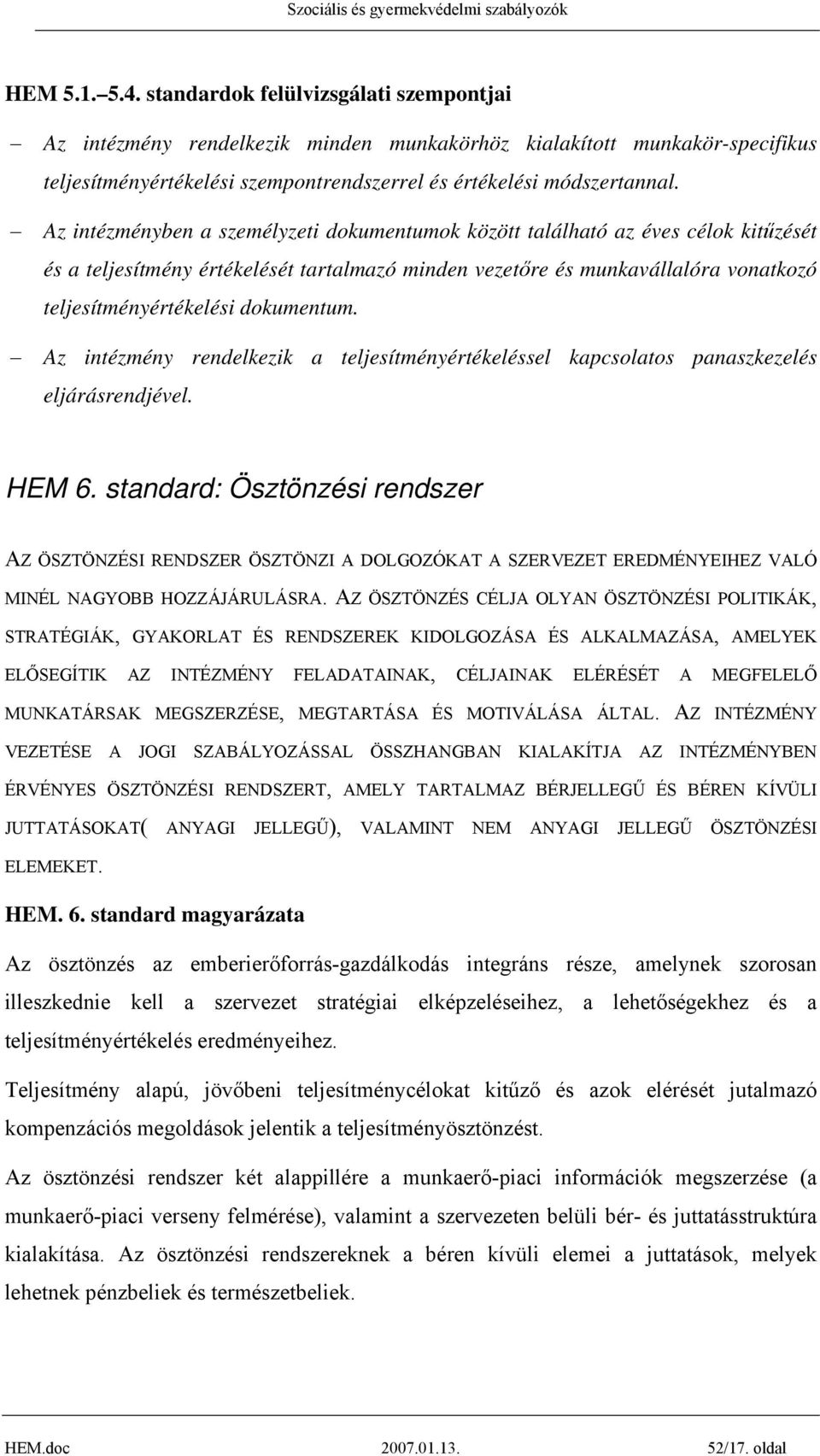 dokumentum. Az intézmény rendelkezik a teljesítményértékeléssel kapcsolatos panaszkezelés eljárásrendjével. HEM 6.